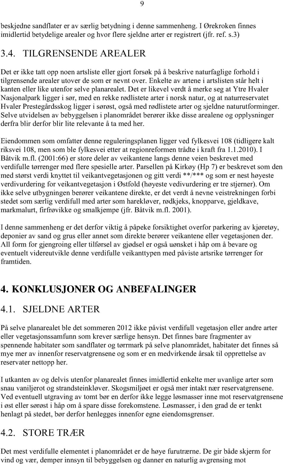 Enkelteav artenei artslistenstårhelt i kanteneller like utenforselveplanarealet.