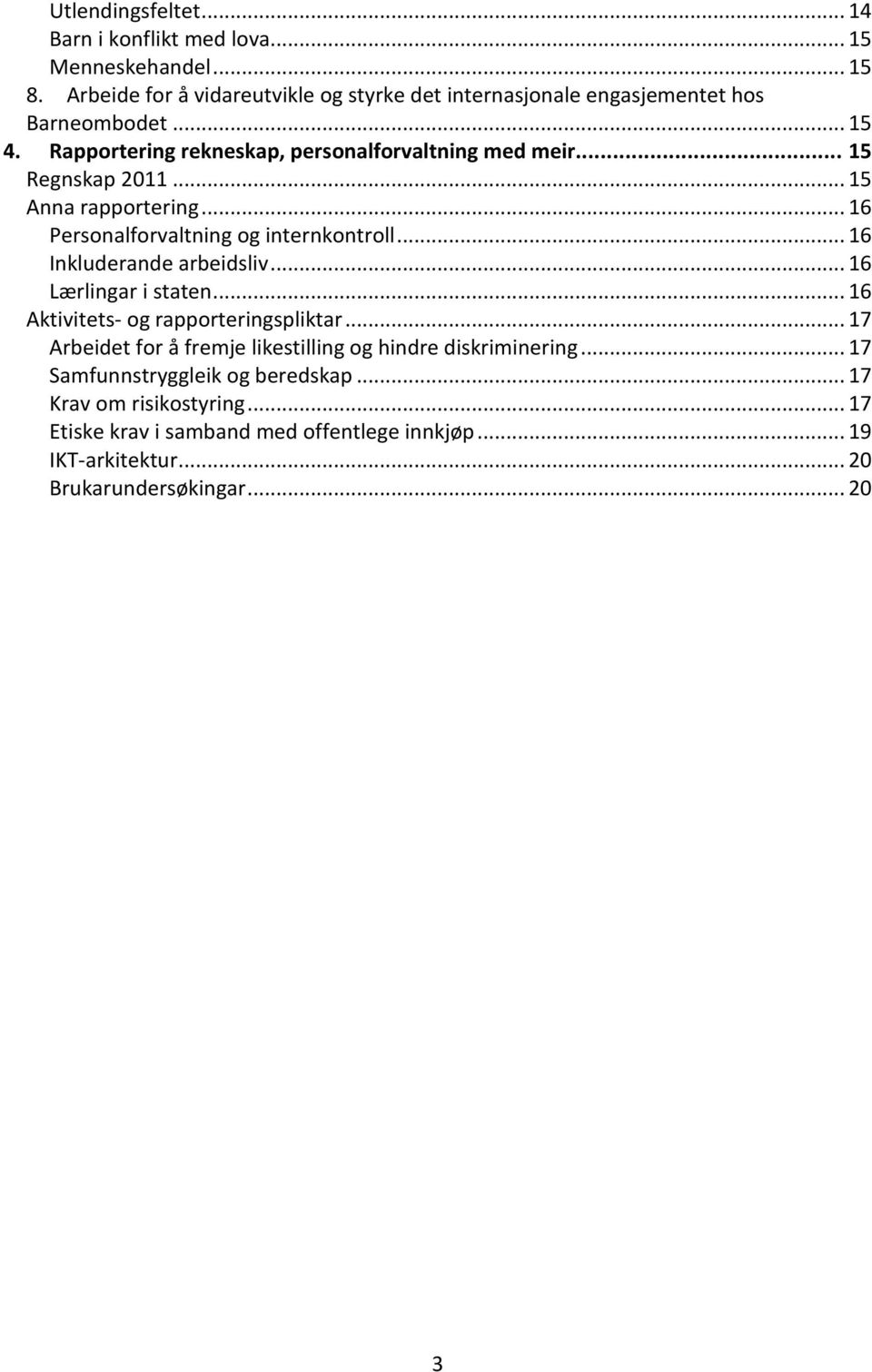 .. 15 Regnskap 2011... 15 Anna rapportering... 16 Personalforvaltning og internkontroll... 16 Inkluderande arbeidsliv... 16 Lærlingar i staten.