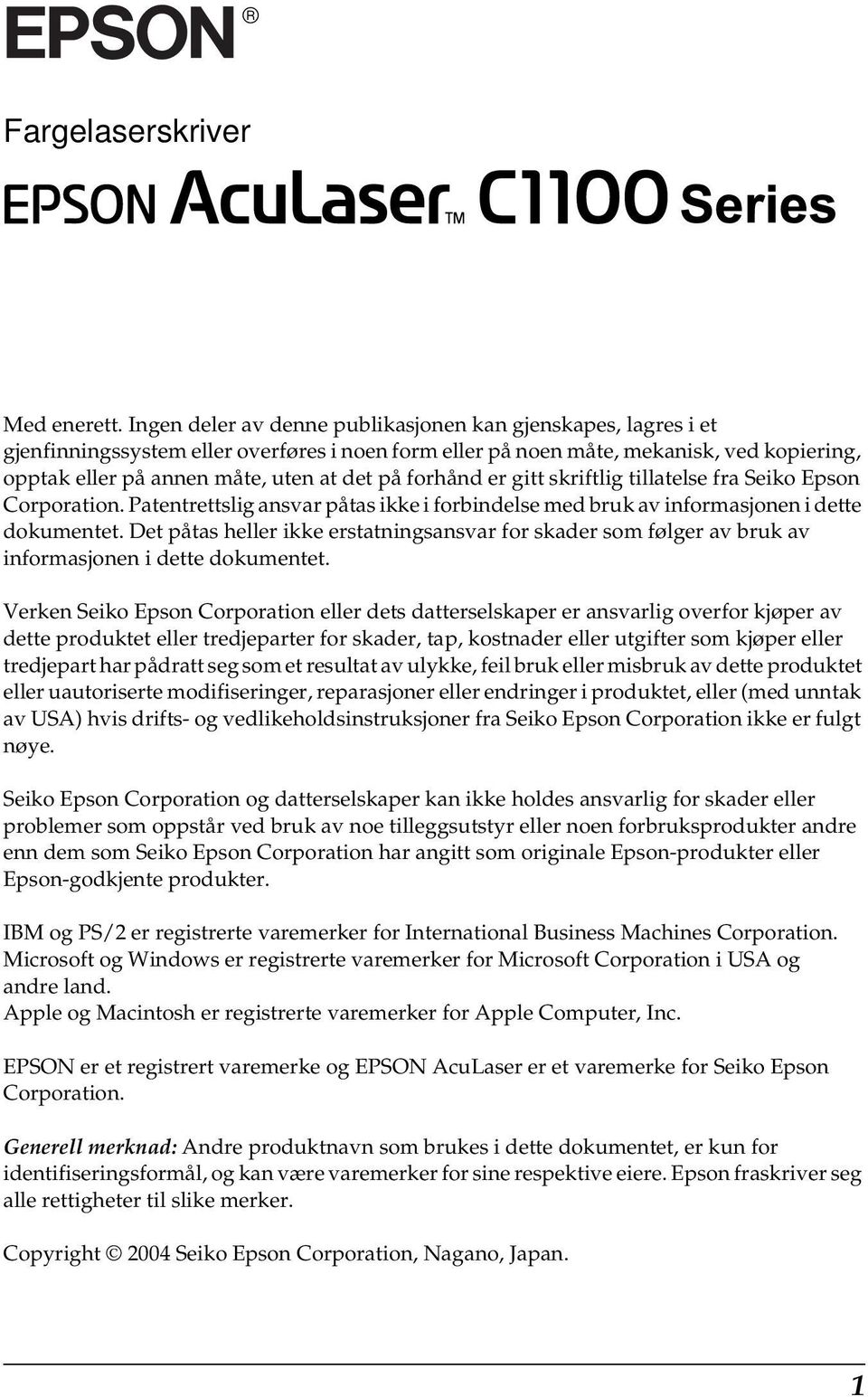 forhånd er gitt skriftlig tillatelse fra Seiko Epson Corporation. Patentrettslig ansvar påtas ikke i forbindelse med bruk av informasjonen i dette dokumentet.