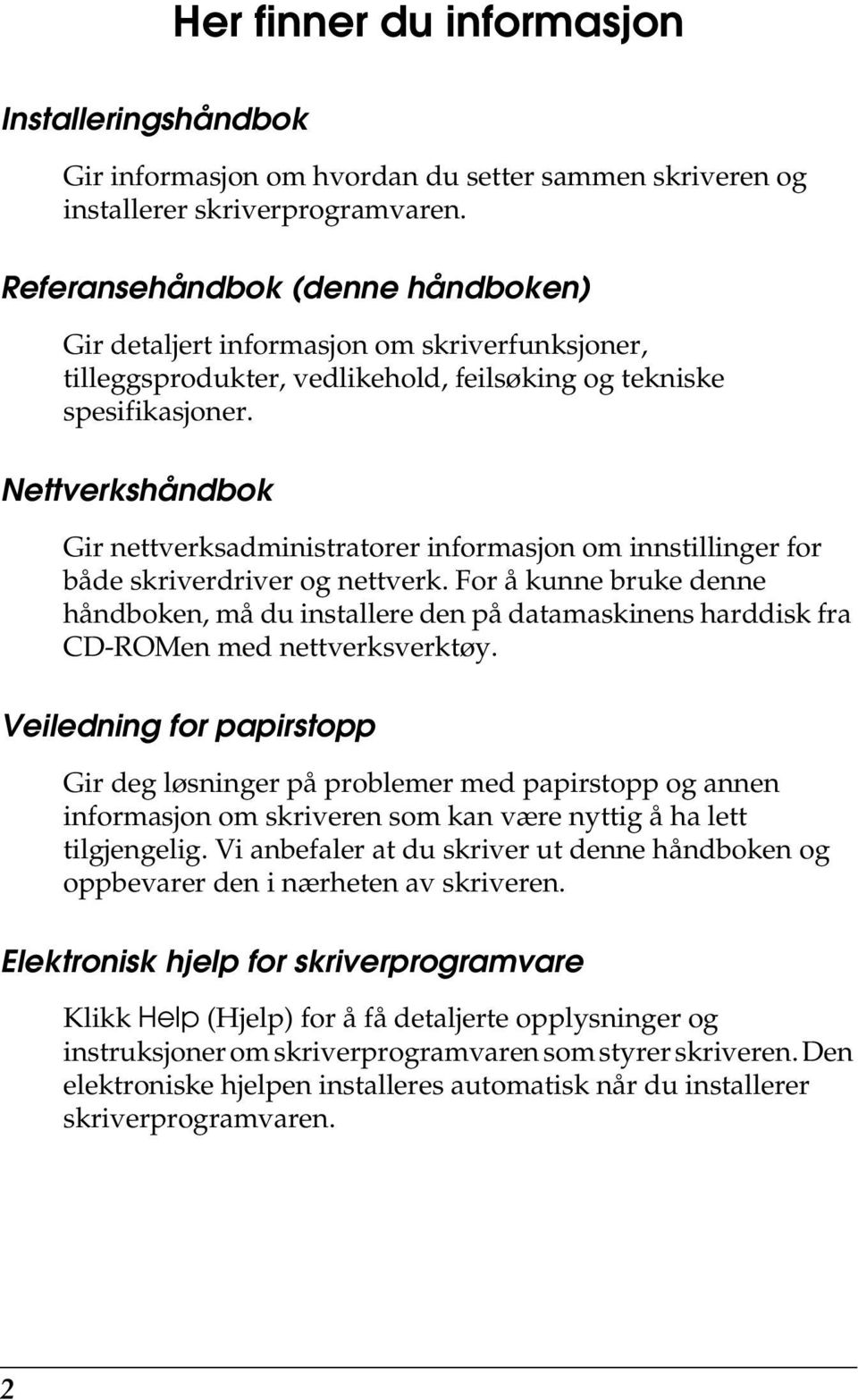 Nettverkshåndbok Gir nettverksadministratorer informasjon om innstillinger for både skriverdriver og nettverk.