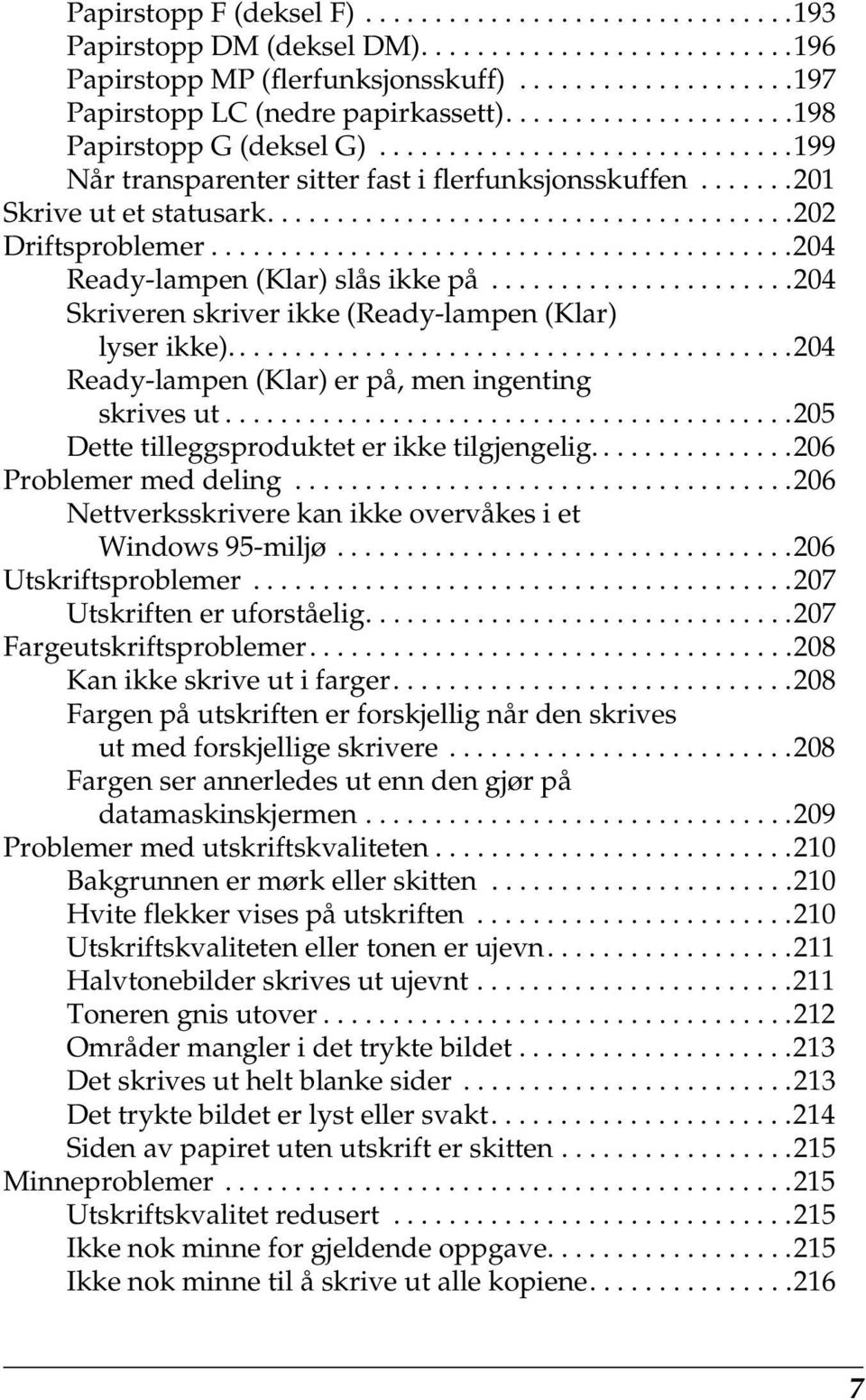 .........................................20 Ready-lampen (Klar) slås ikke på......................20 Skriveren skriver ikke (Ready-lampen (Klar) lyser ikke).