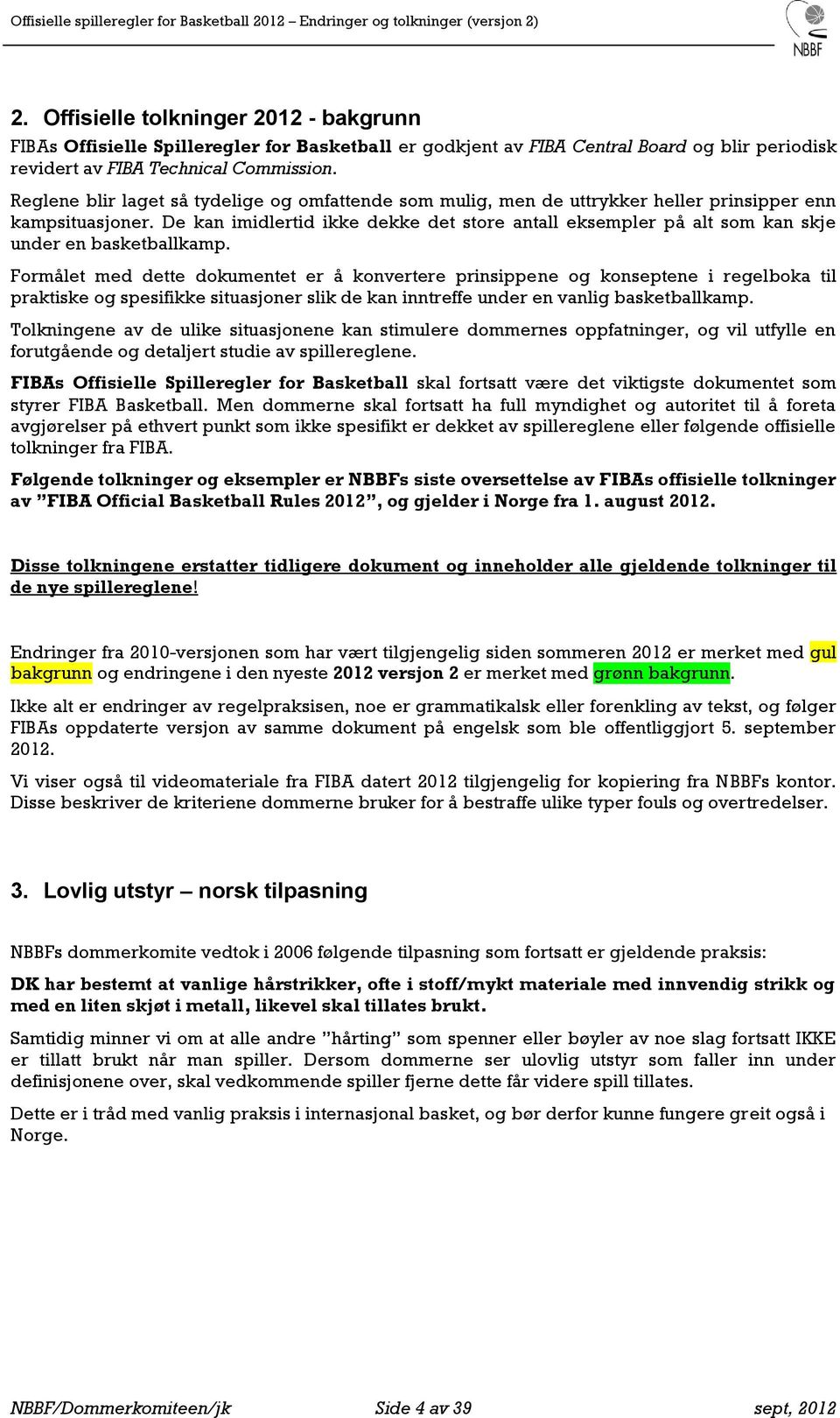 De kan imidlertid ikke dekke det store antall eksempler på alt som kan skje under en basketballkamp.