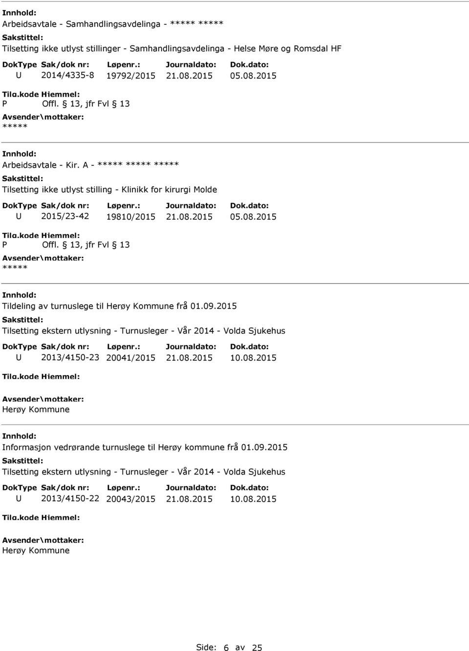 2015 Tildeling av turnuslege til Herøy Kommune frå 01.09.2015 Tilsetting ekstern utlysning - Turnusleger - Vår 2014 - Volda Sjukehus 2013/4150-23 20041/2015 10.08.
