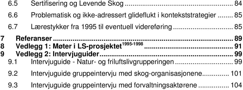 .. 89 8 Vedlegg 1: Møter i LS-prosjektet 1995-1998... 91 9 Vedlegg 2: Intervjuguider... 99 9.