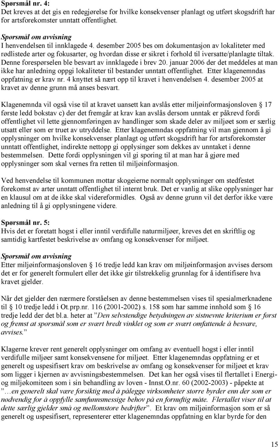 desember 2005 bes om dokumentasjon av lokaliteter med rødlistede arter og fokusarter, og hvordan disse er sikret i forhold til iversatte/planlagte tiltak.