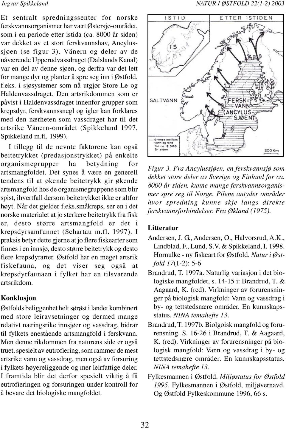 Vänern og deler av de nåværende Upperudvassdraget (Dalslands Kanal) var en del av denne sjøen, og derfra var det lett for mange dyr og planter å spre seg inn i Østfold, f.eks.