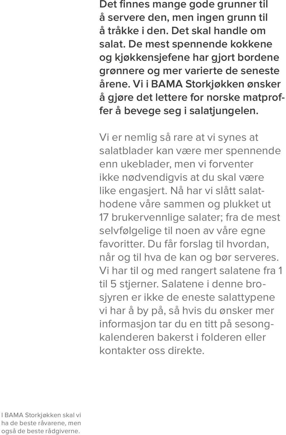 Vi i BAMA Storkjøkken ønsker å gjøre det lettere for norske matproffer å bevege seg i salatjungelen.