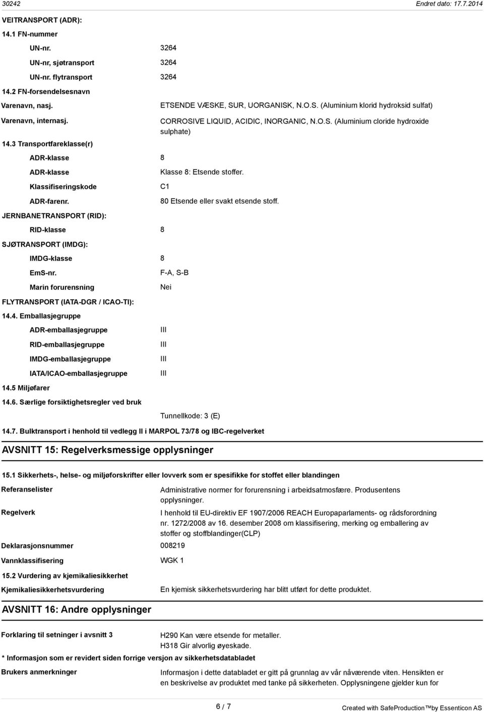 C1 80 Etsende eller svakt etsende stoff. EmS-nr. Marin forurensning F-A, S-B Nei FLYTRANSPORT (IATA-DGR / ICAO-TI): 14.