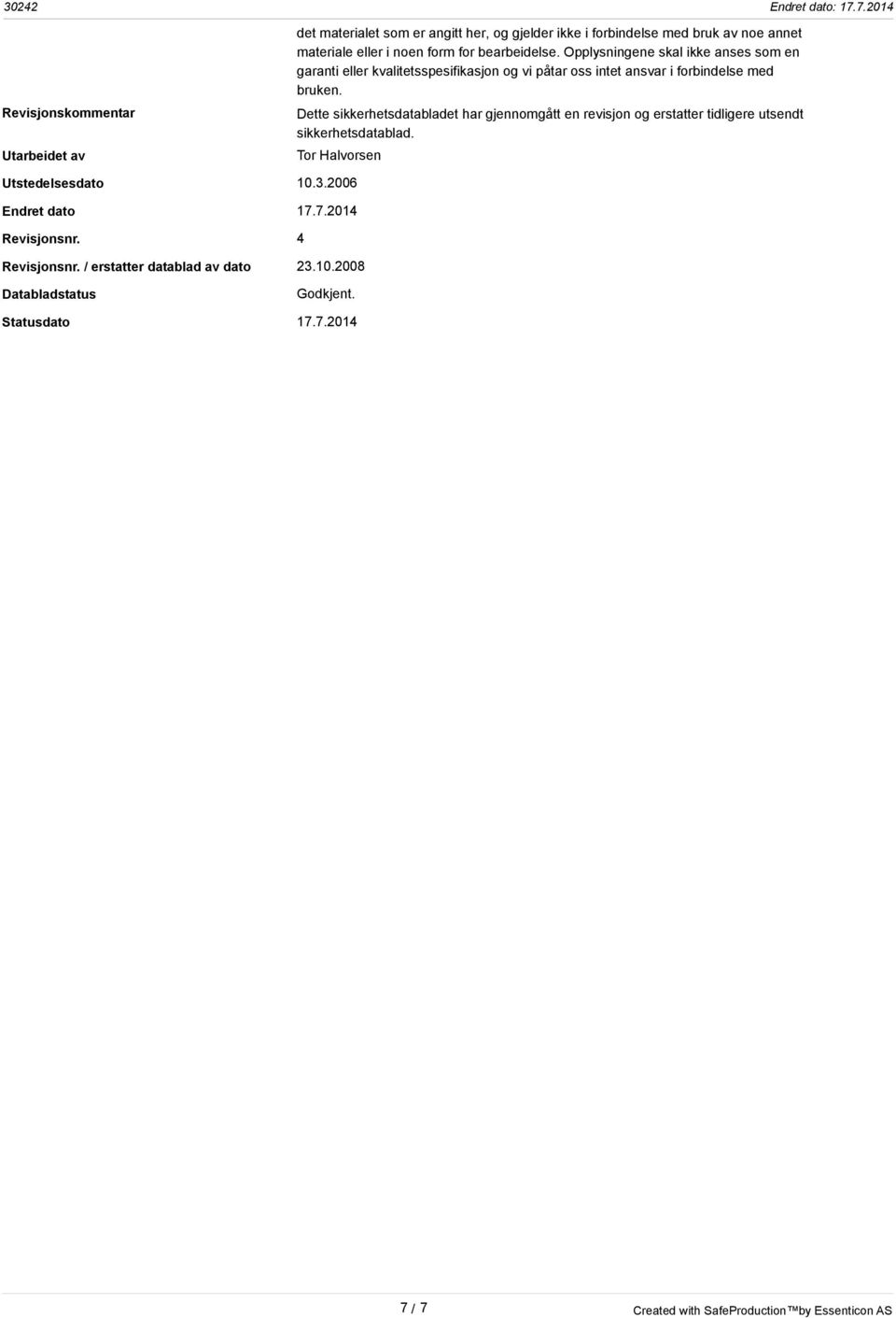 Dette sikkerhetsdatabladet har gjennomgått en revisjon og erstatter tidligere utsendt sikkerhetsdatablad. Tor Halvorsen Utstedelsesdato 10.3.