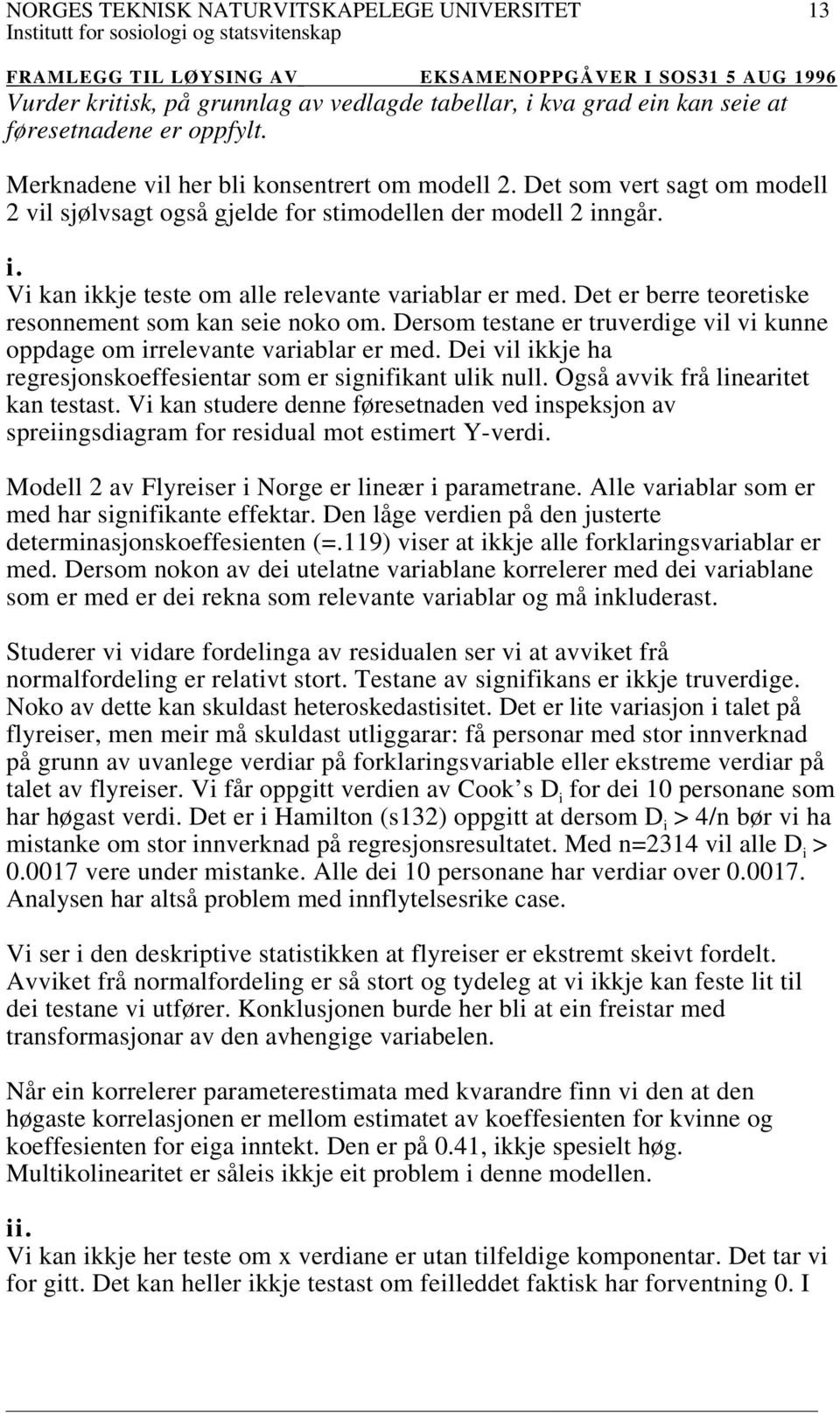 Det er berre teoretiske resonnement som kan seie noko om. Dersom testane er truverdige vil vi kunne oppdage om irrelevante variablar er med.