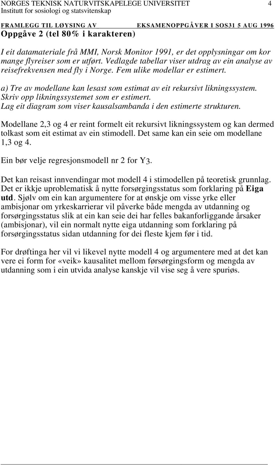 Skriv opp likningssystemet som er estimert. Lag eit diagram som viser kausalsambanda i den estimerte strukturen.