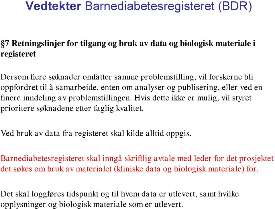 Hvis dette ikke er mulig, vil styret prioritere søknadene etter faglig kvalitet. Ved bruk av data fra registeret skal kilde alltid oppgis.