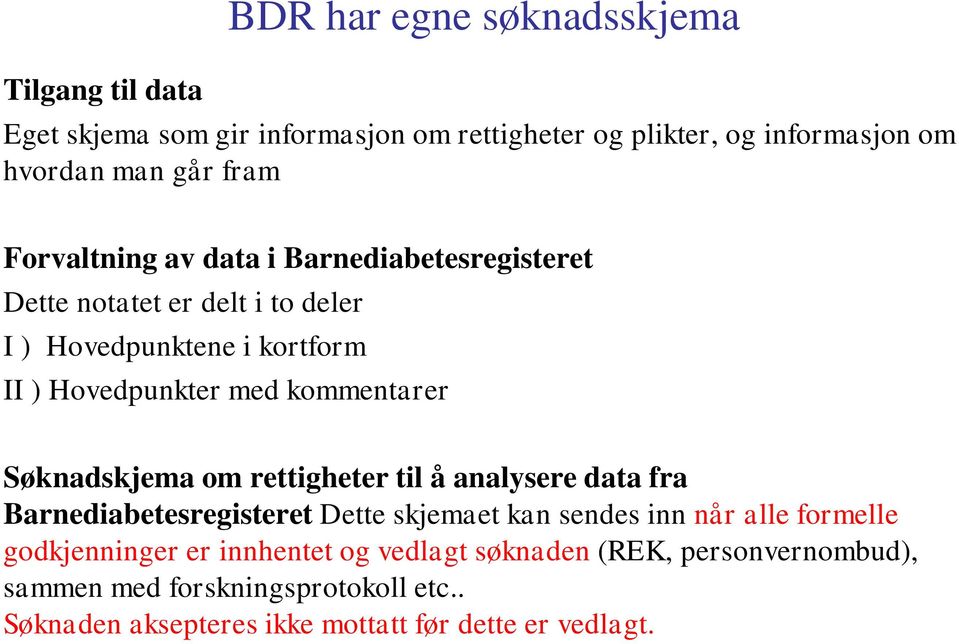 Søknadskjema om rettigheter til å analysere data fra Barnediabetesregisteret Dette skjemaet kan sendes inn når alle formelle godkjenninger er