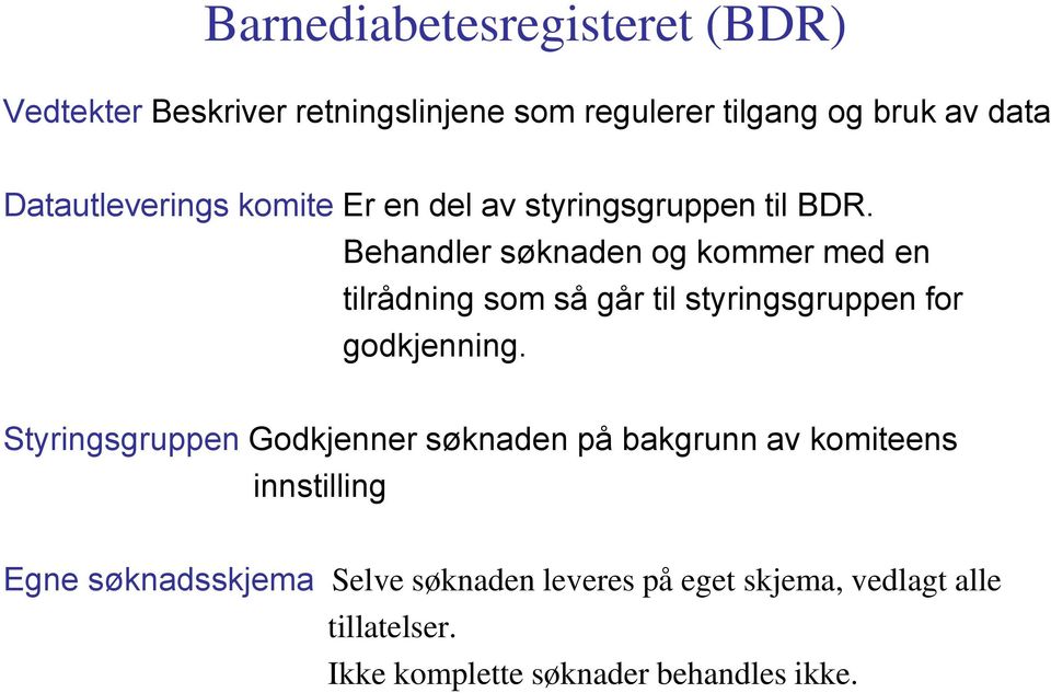 Behandler søknaden og kommer med en tilrådning som så går til styringsgruppen for godkjenning.