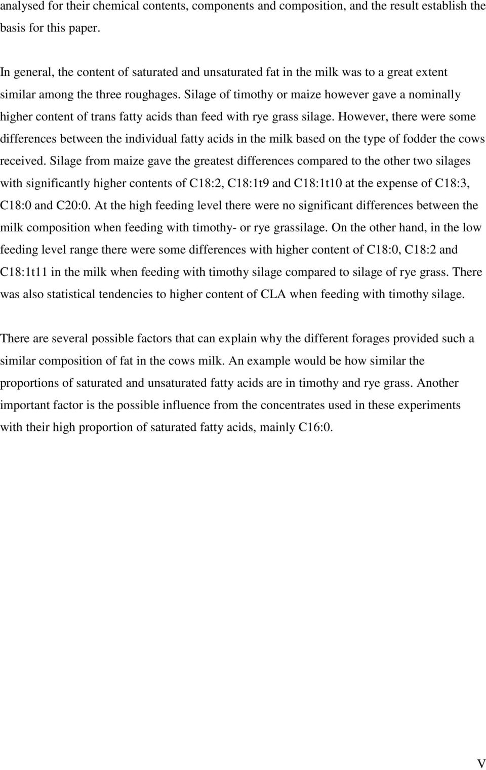 Silage of timothy or maize however gave a nominally higher content of trans fatty acids than feed with rye grass silage.