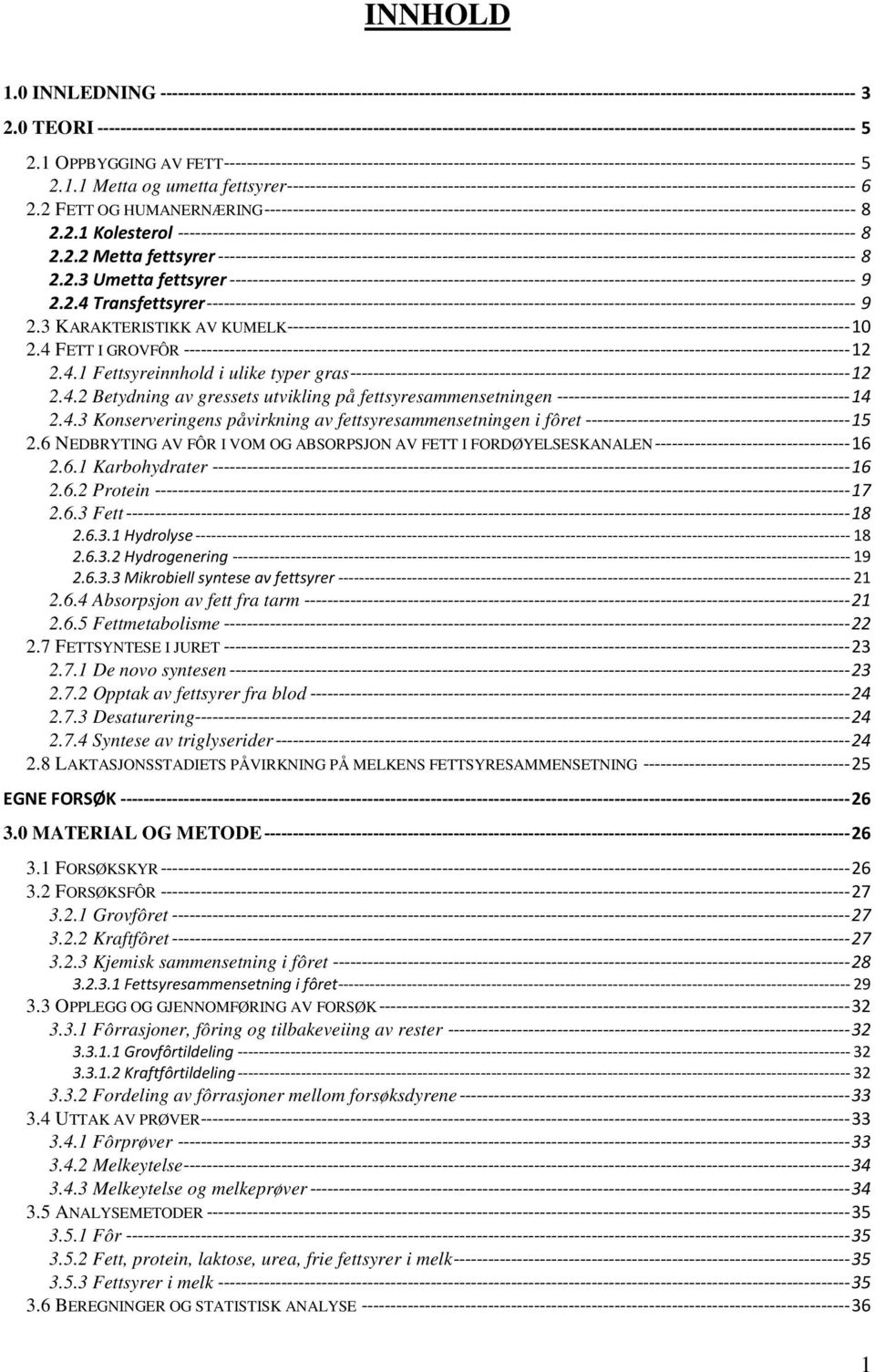 1 OPPBYGGING AV FETT-------------------------------------------------------------------------------------------------------------- 5 2.1.1 Metta og umetta fettsyrer--------------------------------------------------------------------------------------------------- 6 2.