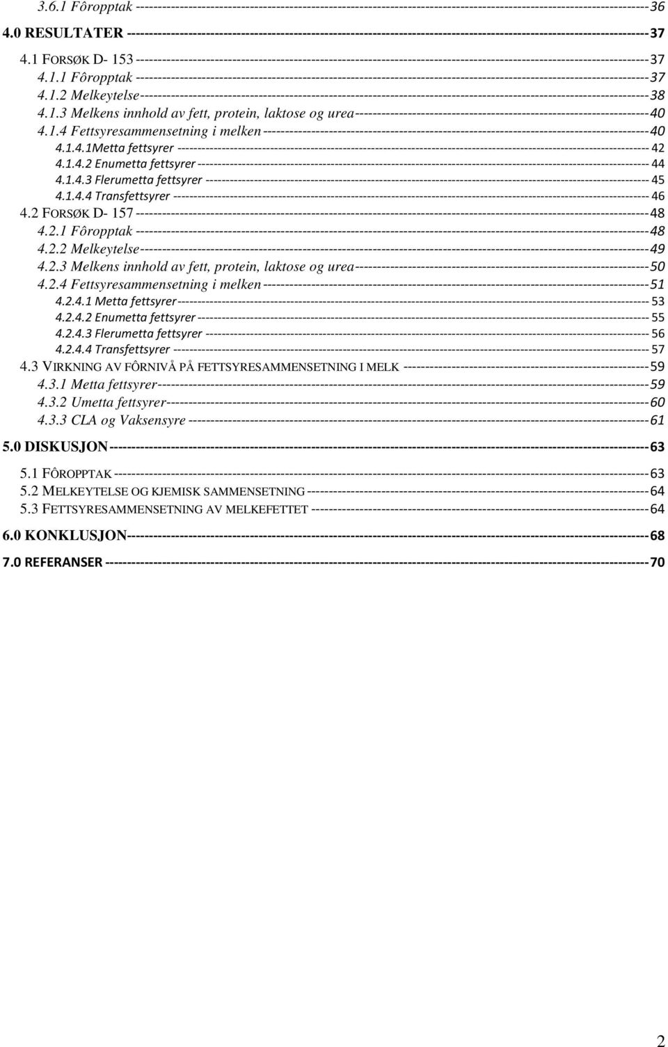 1 FORSØK D- 153---------------------------------------------------------------------------------------------------------------------37 4.1.1 Fôropptak---------------------------------------------------------------------------------------------------------------------37 4.