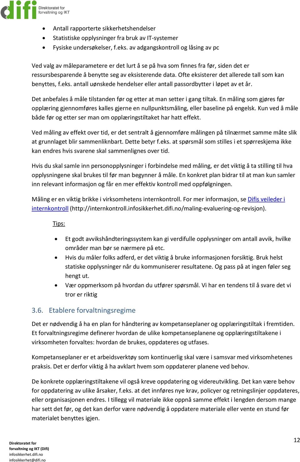 Ofte eksisterer det allerede tall som kan benyttes, f.eks. antall uønskede hendelser eller antall passordbytter i løpet av et år.