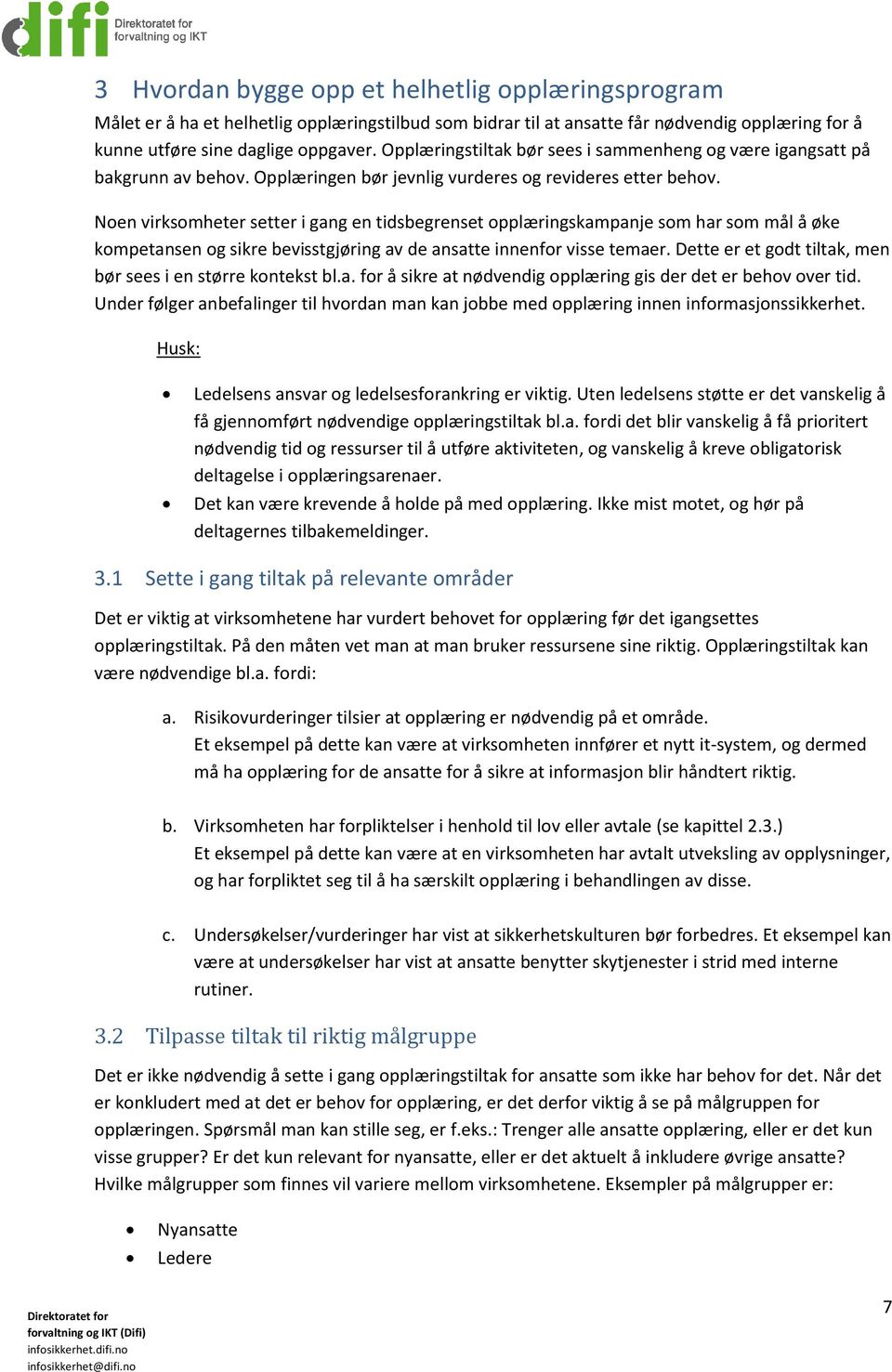 Noen virksomheter setter i gang en tidsbegrenset opplæringskampanje som har som mål å øke kompetansen og sikre bevisstgjøring av de ansatte innenfor visse temaer.