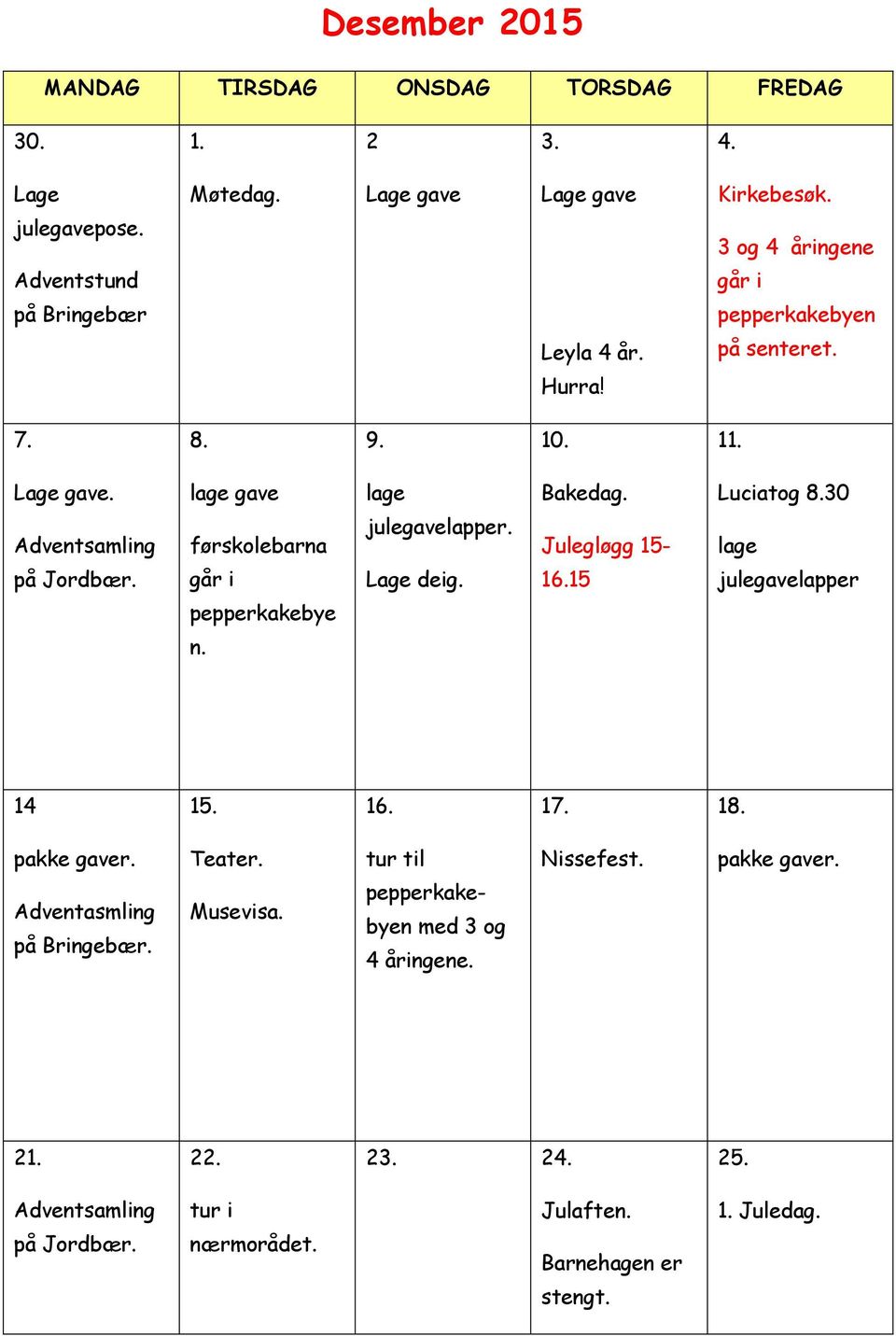 30 Adventsamling førskolebarna julegavelapper. Julegløgg 15- lage på Jordbær. går i Lage deig. 16.15 julegavelapper pepperkakebye n. 14 15. 16. 17. 18. pakke gaver.