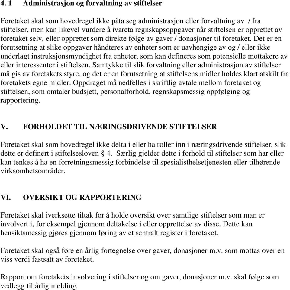 Det er en forutsetning at slike oppgaver håndteres av enheter som er uavhengige av og / eller ikke underlagt instruksjonsmyndighet fra enheter, som kan defineres som potensielle mottakere av eller