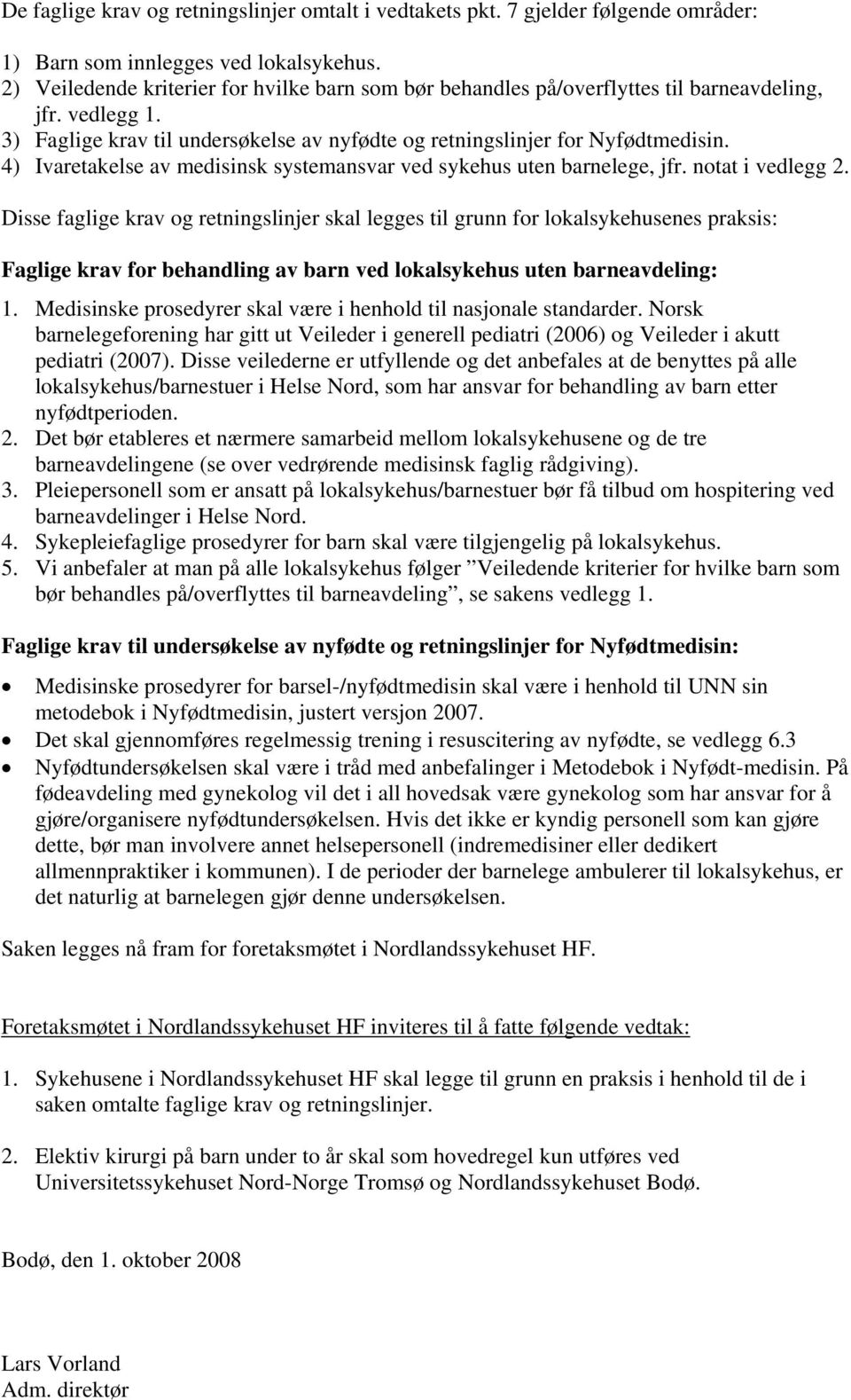 4) Ivaretakelse av medisinsk systemansvar ved sykehus uten barnelege, jfr. notat i vedlegg 2.