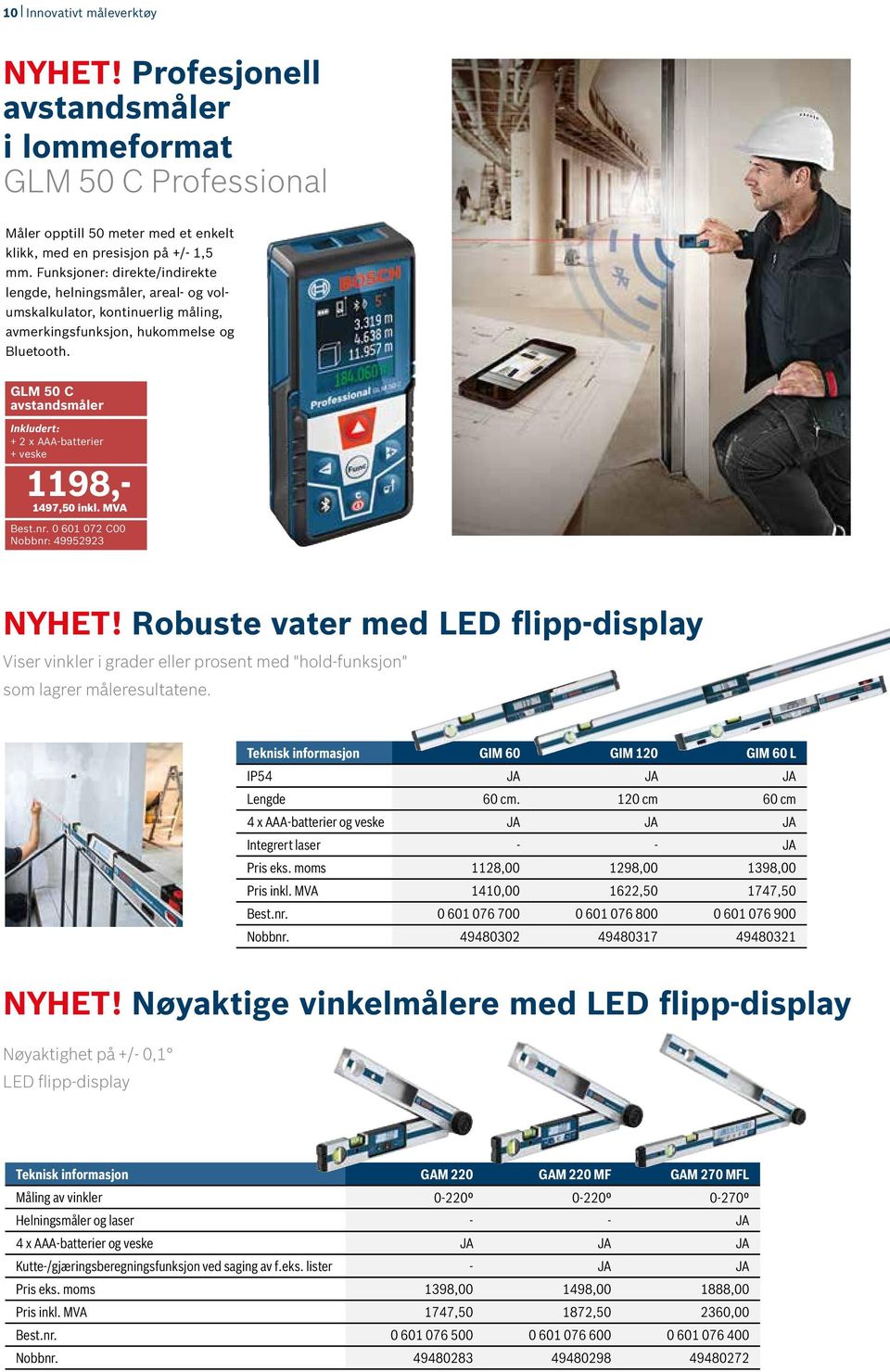 GLM 50 C avstandsmåler Inkludert: + 2 x AAA-batterier + veske 1198,- 1497,50 inkl. MVA Best.nr. 0 601 072 C00 Nobbnr: 49952923 NYHET!