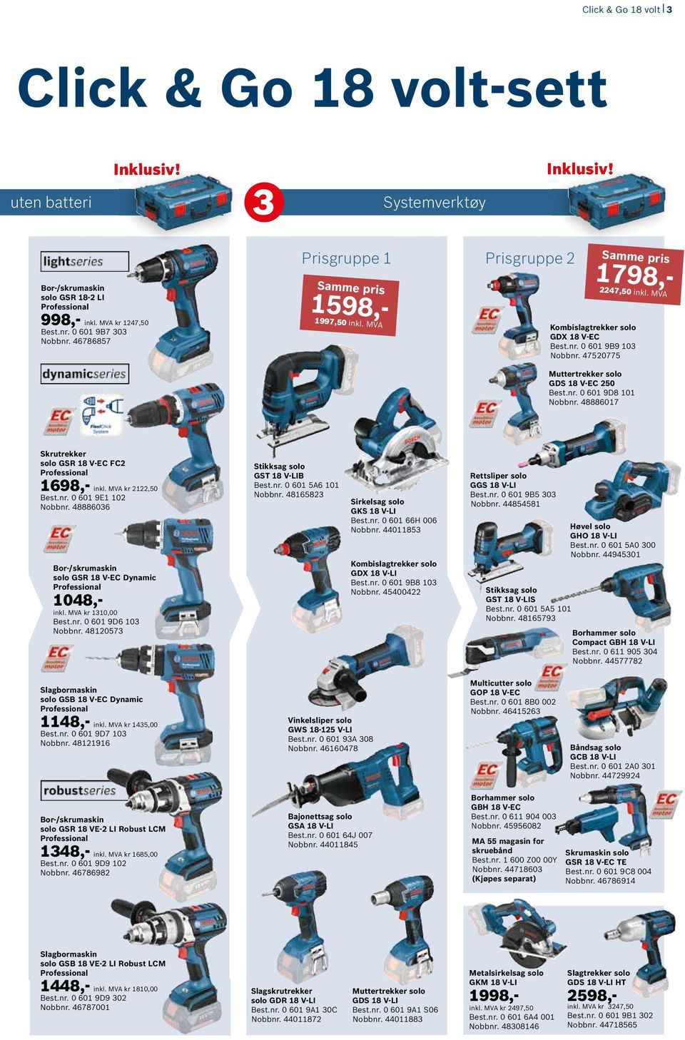 47520775 Muttertrekker solo GDS 18 V-EC 250 Best.nr. 0 601 9D8 101 Nobbnr. 48886017 Skrutrekker solo GSR 18 V-EC FC2 Professional 1698,- inkl. MVA kr 2122,50 Best.nr. 0 601 9E1 102 Nobbnr.