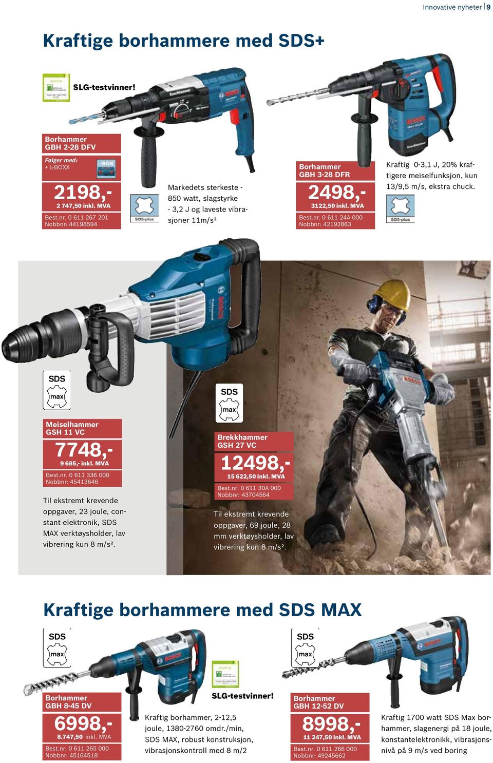 Meiselhammer GSH 11 VC 7748,- 9 685,- inkl. MVA Best.nr. 0 611 336 000 Nobbnr: 45413646 Til ekstremt krevende oppgaver, 23 joule, constant elektronik, SDS MAX verktøysholder, lav vibrering kun 8 m/s².