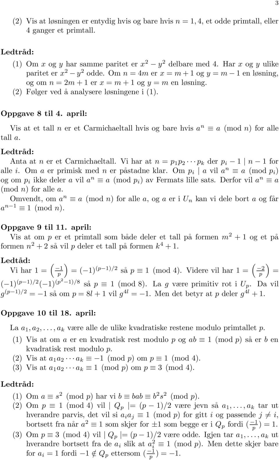 aril: Vis at et tall n er et Carmichaeltall hvis og bare hvis a n a (mod n for alle tall a. Anta at n er et Carmichaeltall. Vi har at n 1 2 k der i 1 n 1 for alle i.