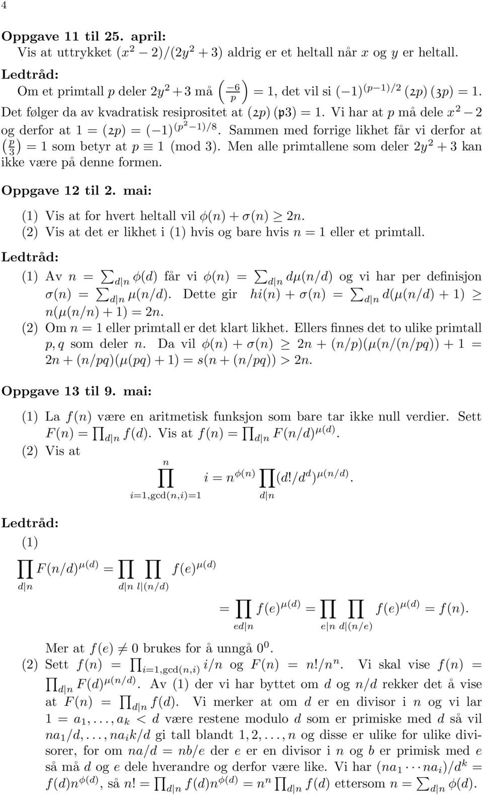 Men alle rimtallene som deler 2y 2 + 3 kan ikke være å denne formen. Ogave 12 til 2. mai: (1 Vis at for hvert heltall vil φ(n + σ(n 2n.