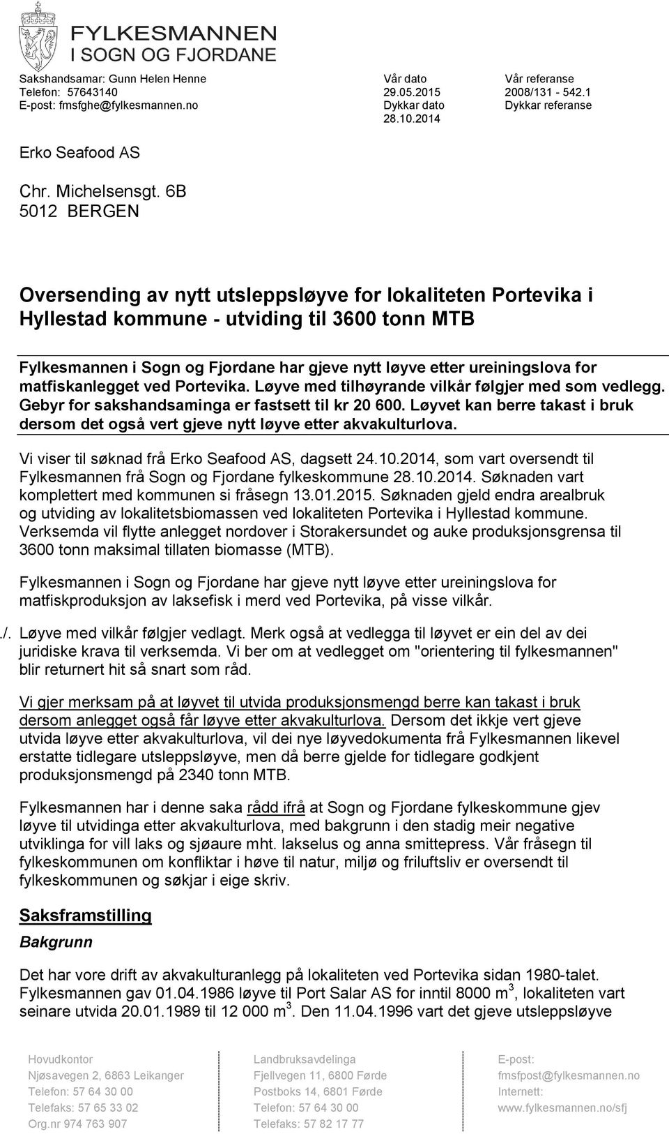 6B 5012 BERGEN Oversending av nytt utsleppsløyve for lokaliteten Portevika i Hyllestad kommune - utviding til 3600 tonn MTB Fylkesmannen i Sogn og Fjordane har gjeve nytt løyve etter ureiningslova