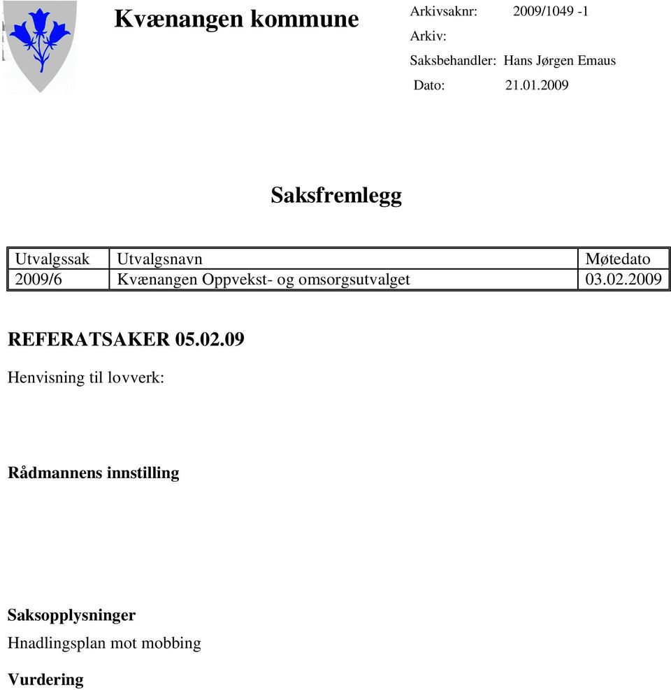 2009 Saksfremlegg Utvalgssak Utvalgsnavn Møtedato 2009/6 Kvænangen Oppvekst- og