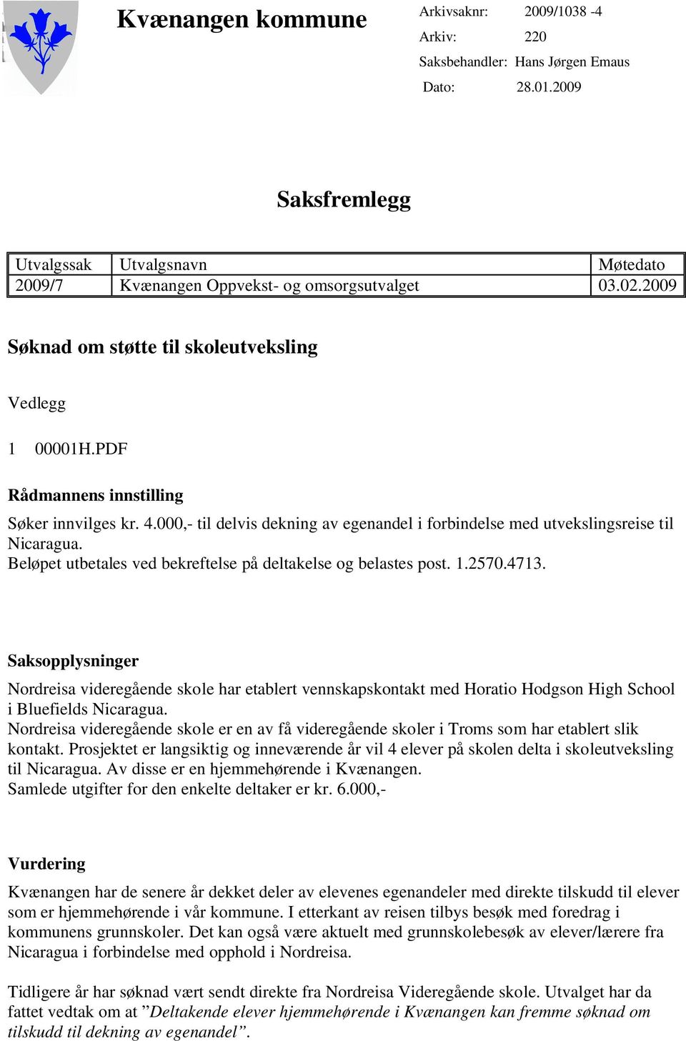 Beløpet utbetales ved bekreftelse på deltakelse og belastes post. 1.2570.4713.