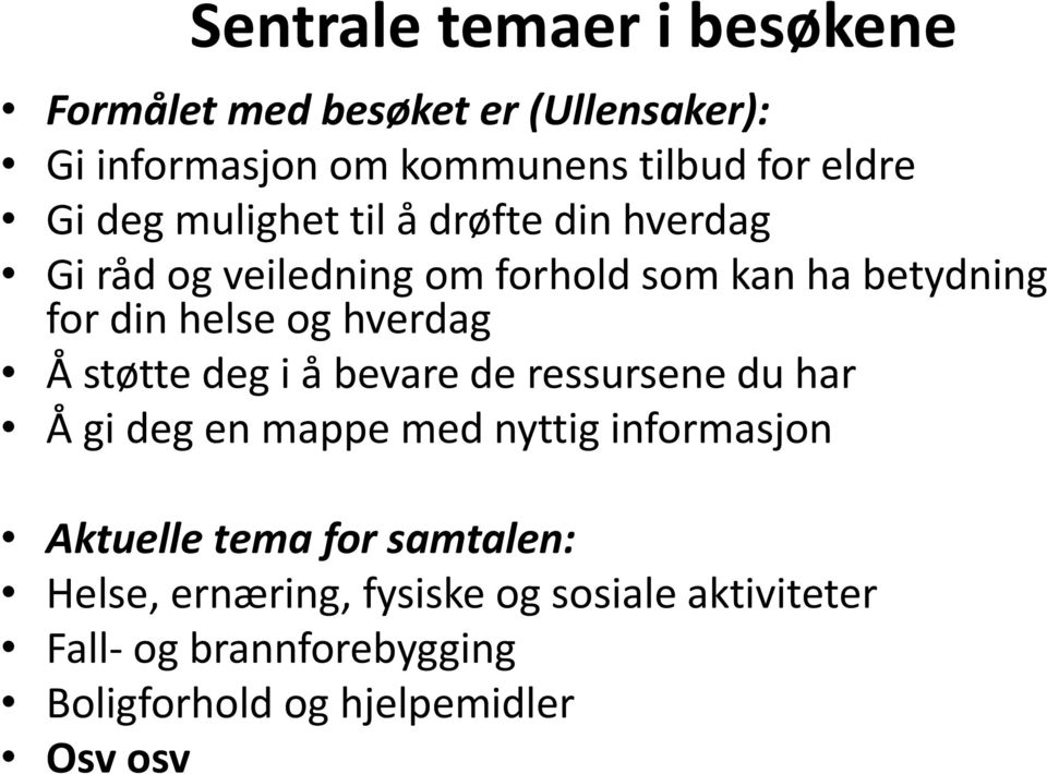 hverdag Å støtte deg i å bevare de ressursene du har Å gi deg en mappe med nyttig informasjon Aktuelle tema for