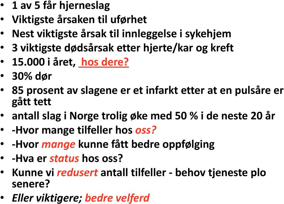 30% dør 85 prosent av slagene er et infarkt etter at en pulsåre er gått tett antall slag i Norge trolig øke med 50 % i de