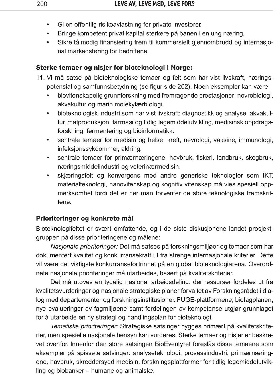 Vi må satse på bioteknologiske temaer og felt som har vist livskraft, næringspotensial og samfunnsbetydning (se figur side 202).