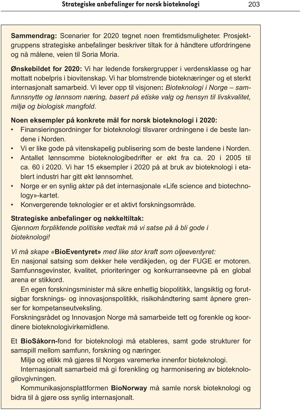 Ønskebildet for 2020: Vi har ledende forskergrupper i verdensklasse og har mottatt nobelpris i biovitenskap. Vi har blomstrende bioteknæringer og et sterkt internasjonalt samarbeid.