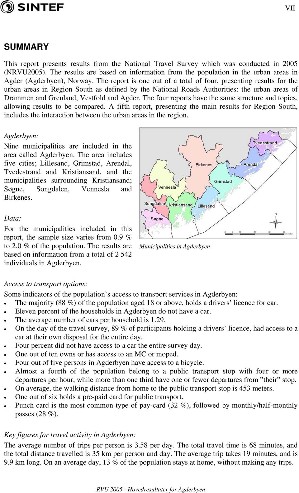 The report is one out of a total of four, presenting results for the urban areas in Region South as defined by the National Roads Authorities: the urban areas of Drammen and Grenland, Vestfold and