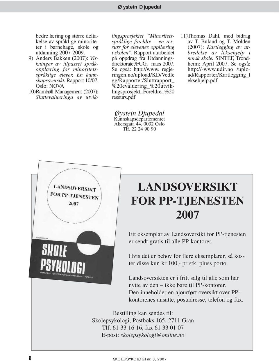 Rapport utarbeidet på oppdrag fra Utdanningsdirektoratet/FUG, mars 2007. Se også: http://www. regjeringen.