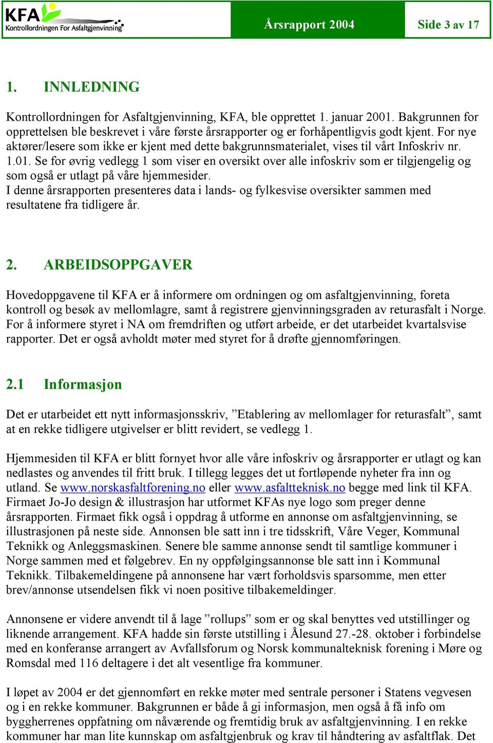 For nye aktører/lesere som ikke er kjent med dette bakgrunnsmaterialet, vises til vårt Infoskriv nr. 1.01.