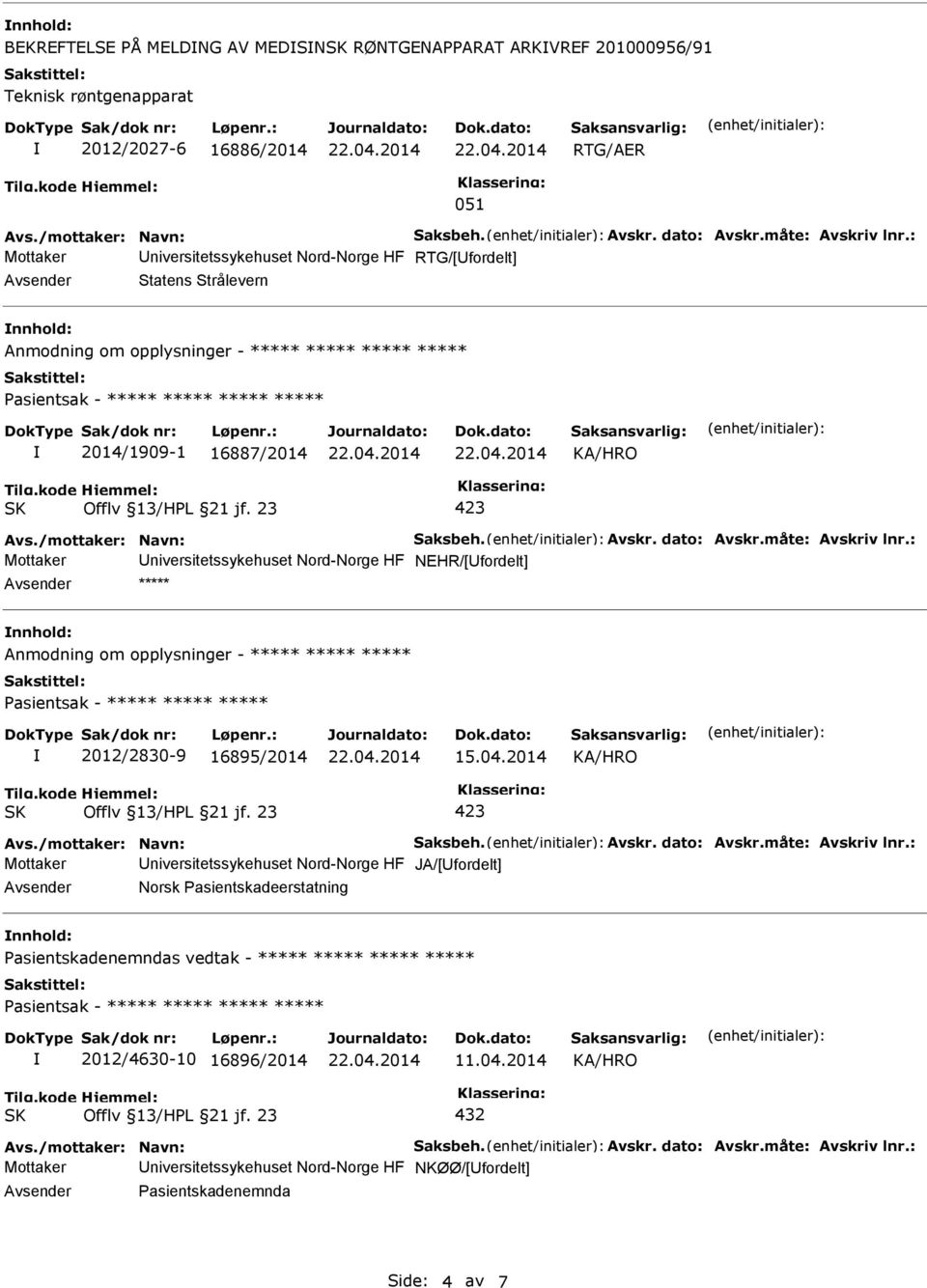 dato: Avskr.måte: Avskriv lnr.: Mottaker niversitetssykehuset Nord-Norge HF NEHR/[fordelt] ***** Anmodning om opplysninger - ***** ***** ***** Pasientsak - ***** ***** ***** 2012/2830-9 16895/2014 15.