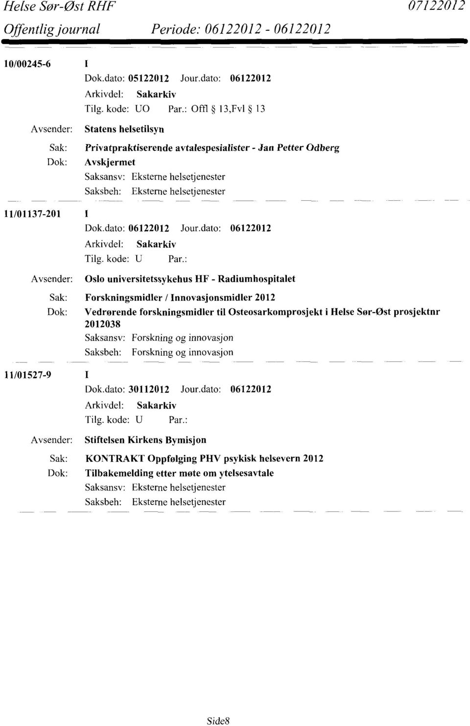 Oslo universitetssykehus HF - Radiumhospitalet Sak: Forskningsmidler / Innovasjonsmidler 2012 Dok: Vedrørende forskningsmidler til Osteosarkomprosjekt i