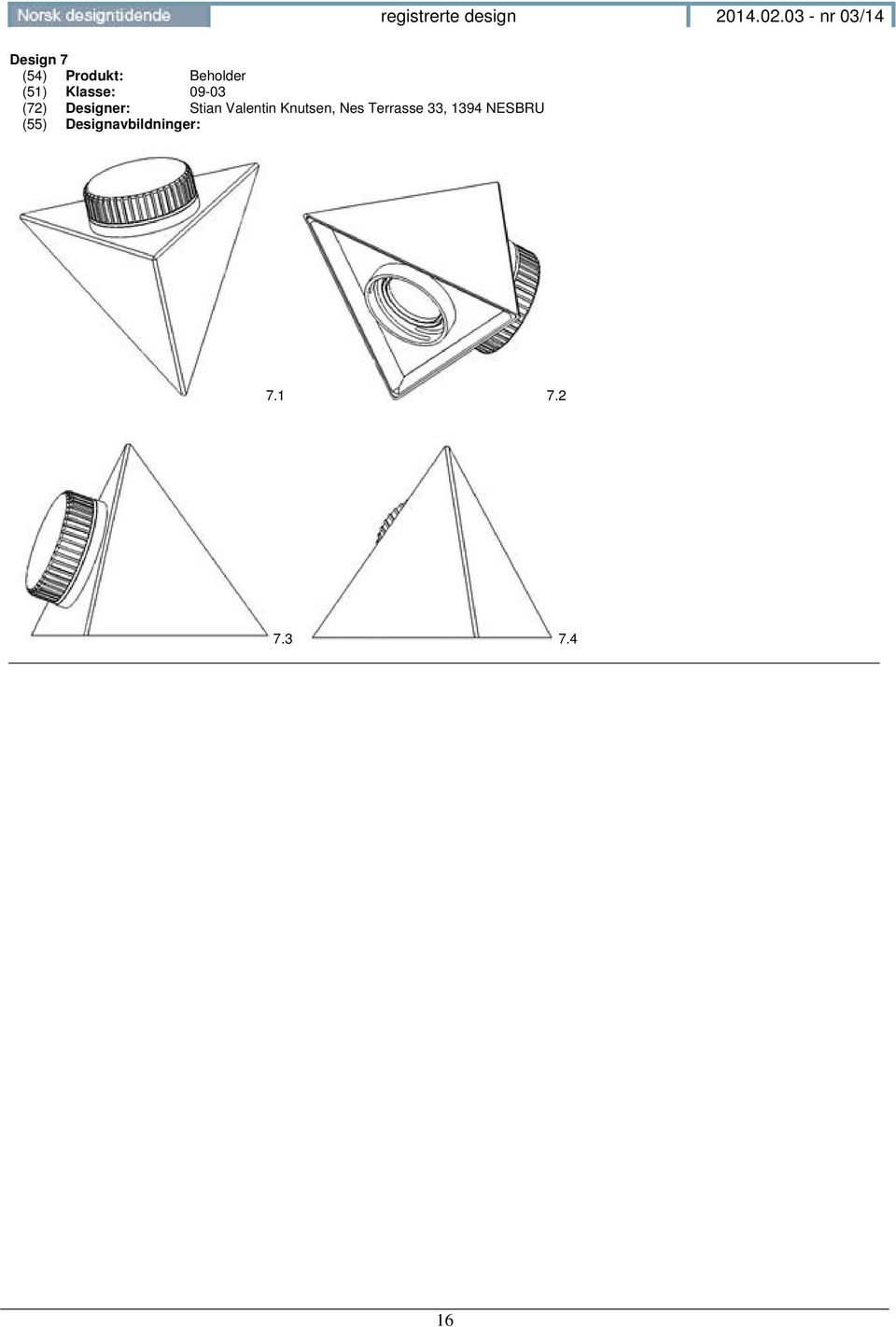 Beholder (51) Klasse: 09-03 (72) Designer: