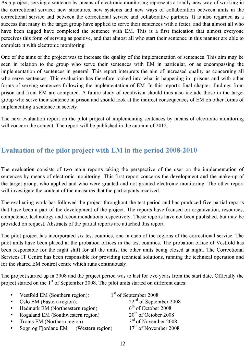 It is als regarded as a success that many in the target grup have applied t serve their sentences with a fetter, and that almst all wh have been tagged have cmpleted the sentence with EM.