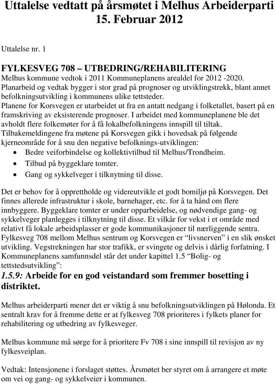 Planene for Korsvegen er utarbeidet ut fra en antatt nedgang i folketallet, basert på en framskriving av eksisterende prognoser.