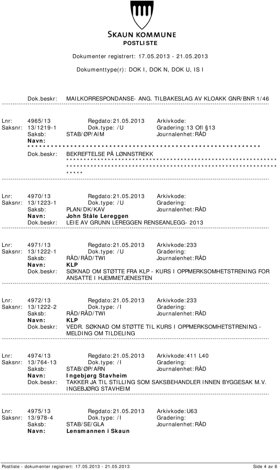 ************************************************************* ************************************************************* ***** Lnr: 4970/13 Regdato:21.05.2013 Arkivkode: Saksnr: 13/1223-1 Dok.