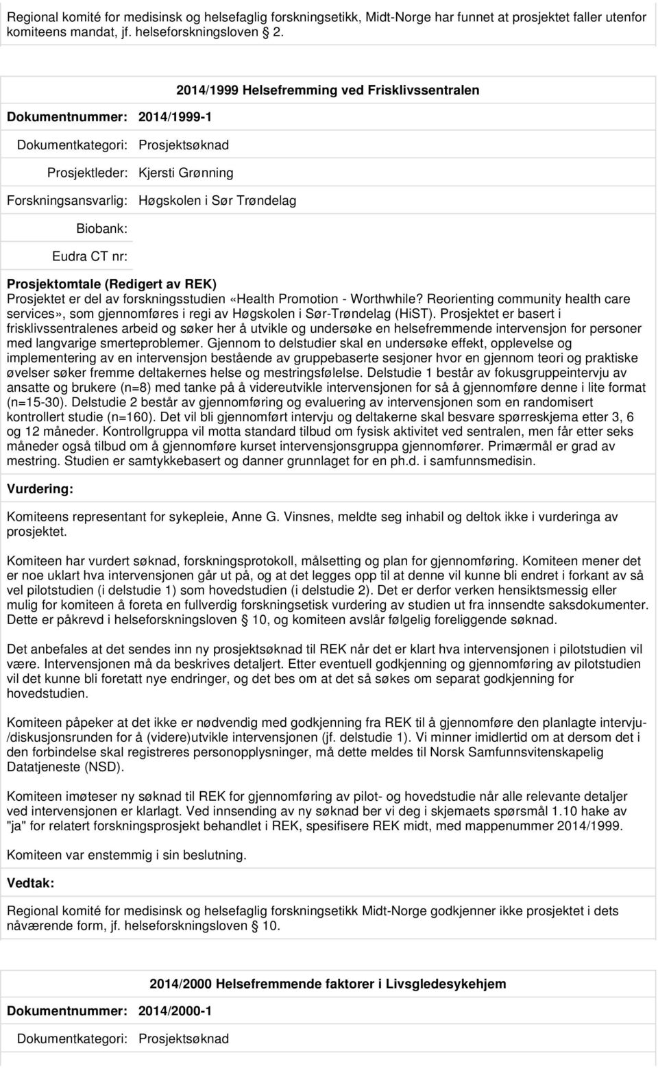 Promotion - Worthwhile? Reorienting community health care services», som gjennomføres i regi av Høgskolen i Sør-Trøndelag (HiST).