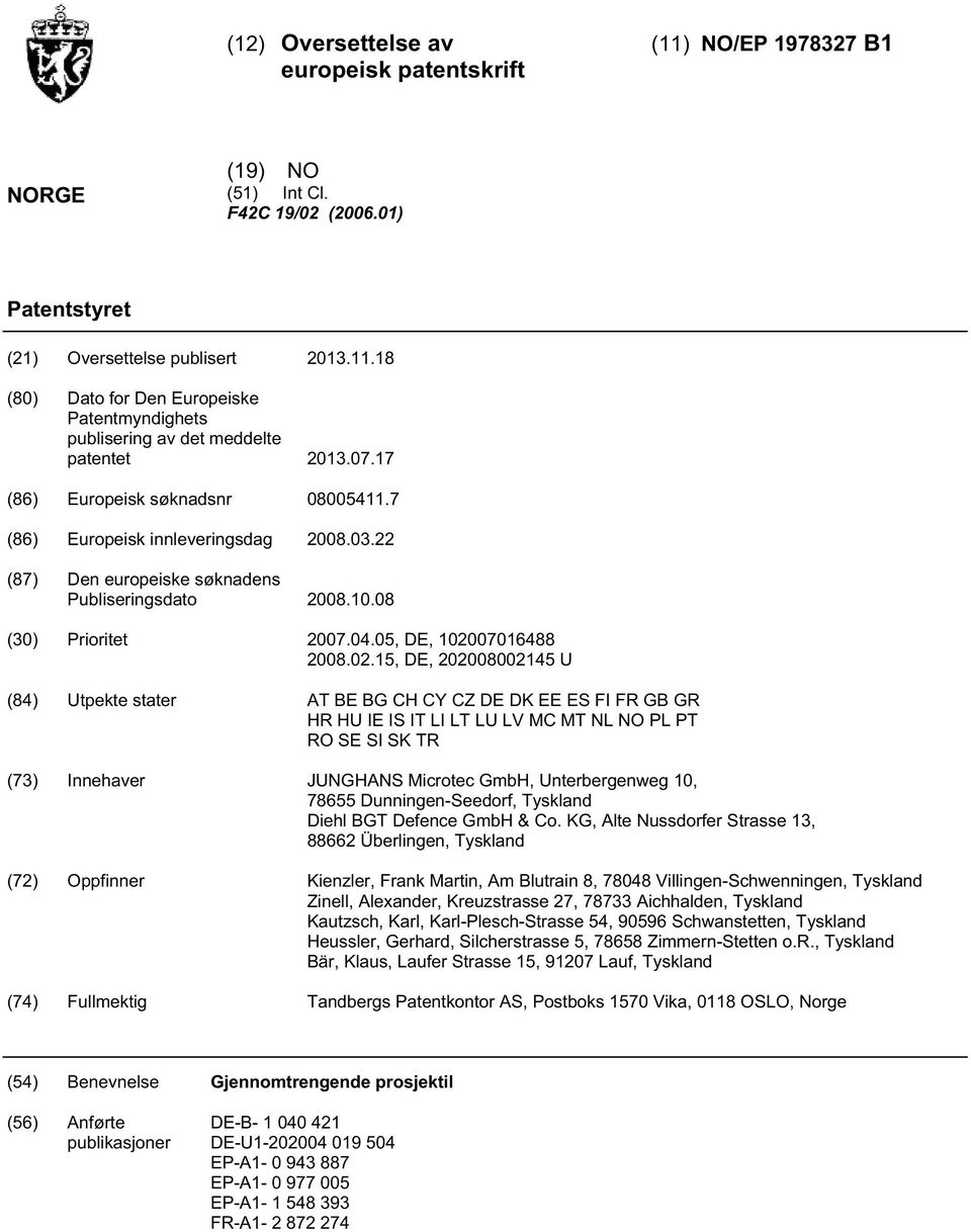 1, DE, 20200800214 U (84) Utpekte stater AT BE BG CH CY CZ DE DK EE ES FI FR GB GR HR HU IE IS IT LI LT LU LV MC MT NL NO PL PT RO SE SI SK TR (73) Innehaver JUNGHANS Microtec GmbH, Unterbergenweg,