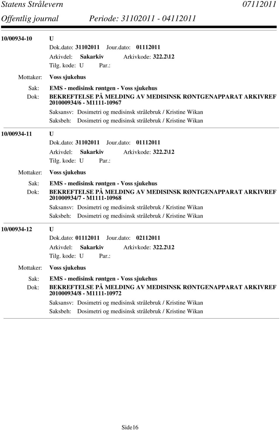 Wikan 10/00934-11 U Dok.dato: 31102011 Jour.dato: 01112011 Arkivdel: Sakarkiv Arkivkode: 322.